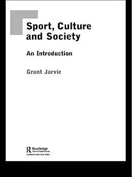 E-Book (epub) Sport, Culture and Society von Grant Jarvie