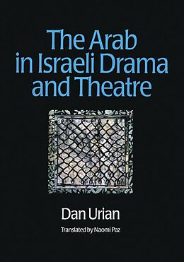 E-Book (pdf) The Arab in Israeli Drama and Theatre von Dan Urian