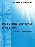 ePUB Futures Beyond Dystopia von Richard A. Slaughter