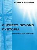 PDF Futures Beyond Dystopia von Richard A. Slaughter