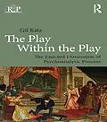 E-Book (pdf) The Play Within the Play: The Enacted Dimension of Psychoanalytic Process von Gil Katz
