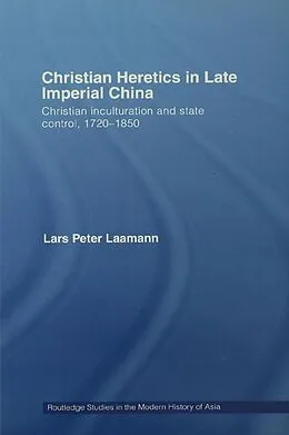 E-Book (pdf) Christian Heretics in Late Imperial China von Lars Peter Laamann