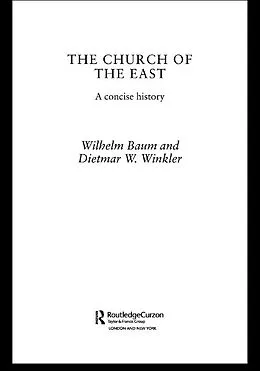 E-Book (epub) The Church of the East von Wilhelm Baum, Dietmar W. Winkler