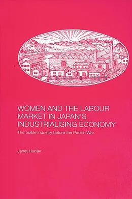 E-Book (epub) Women and the Labour Market in Japan's Industrialising Economy von Janet Hunter