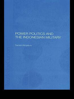 E-Book (epub) Power Politics and the Indonesian Military von Damien Kingsbury