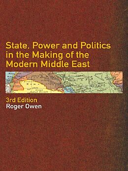 E-Book (pdf) State, Power and Politics in the Making of the Modern Middle East von Roger Owen