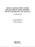 E-Book (epub) Data Analysis and Research for Sport and Exercise Science von Craig Williams, Chris Wragg