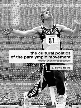 E-Book (epub) The Cultural Politics of the Paralympic Movement von P. David Howe