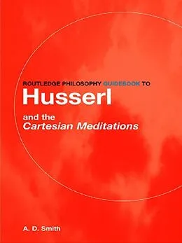 E-Book (pdf) Routledge Philosophy GuideBook to Husserl and the Cartesian Meditations von A. D. Smith