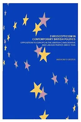 E-Book (epub) Euroscepticism in Contemporary British Politics von Anthony Forster