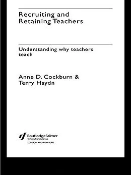 E-Book (epub) Recruiting and Retaining Teachers von Anne Cockburn, Terry Haydn