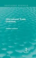 E-Book (pdf) International Trade Unionism (Routledge Revivals) von Charles Levinson