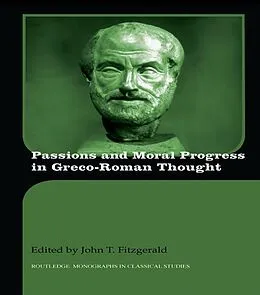 ePUB Passions and Moral Progress in Greco-Roman Thought von John T. Fitzgerald
