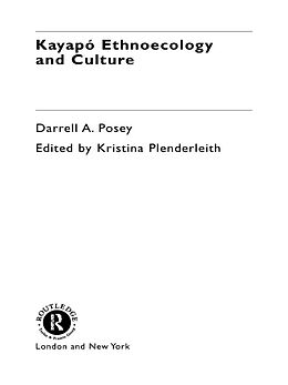 E-Book (epub) Kayapó Ethnoecology and Culture von Darrell A. Posey