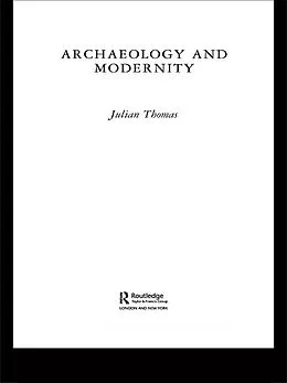 E-Book (pdf) Archaeology and Modernity von Julian Thomas