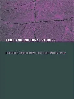 PDF Food and Cultural Studies von Bob Ashley, Joanne Hollows, Steve Jones