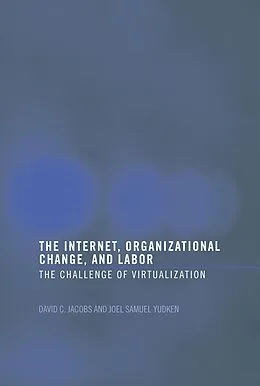 E-Book (epub) The Internet, Organizational Change and Labor von David C. D. Jacobs, Joel Yudken