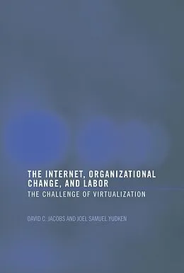 E-Book (pdf) The Internet, Organizational Change and Labor von David C. D. Jacobs, Joel Yudken