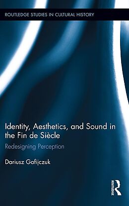 E-Book (pdf) Identity, Aesthetics, and Sound in the Fin de Siècle von Dariusz Gafijczuk