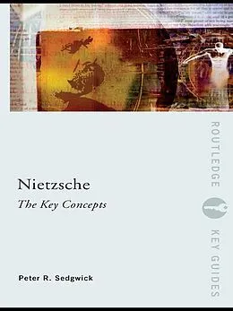 E-Book (pdf) Nietzsche: The Key Concepts von Peter R. Sedgwick