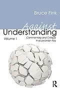 E-Book (pdf) Against Understanding, Volume 1 von Bruce Fink