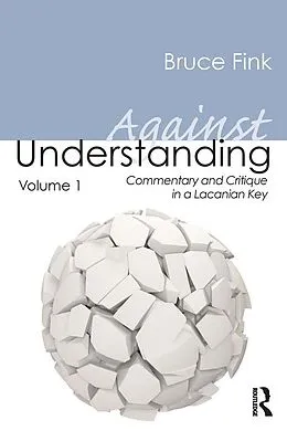E-Book (pdf) Against Understanding, Volume 1 von Bruce Fink