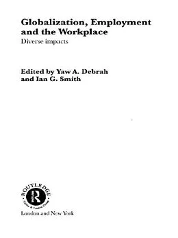 PDF Globalization, Employment and the Workplace von Yaw A. Debrah, Ian G. Smith