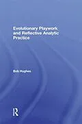 PDF Evolutionary Playwork and Reflective Analytic Practice von Bob Hughes