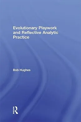 PDF Evolutionary Playwork and Reflective Analytic Practice von Bob Hughes
