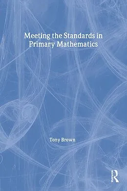 E-Book (epub) Meeting the Standards in Primary Mathematics von Tony Brown