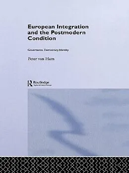 E-Book (pdf) European Integration and the Postmodern Condition von Peter Van Ham