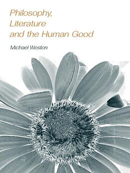 E-Book (epub) Philosophy, Literature and the Human Good von Michael Weston