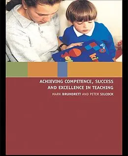 PDF Achieving Competence, Success and Excellence in Teaching von Mark Brundrett, Peter Silcock