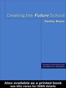 ePUB Creating the Future School von Hedley Beare