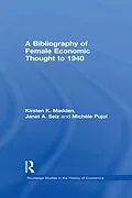 ePUB A Bibliography of Female Economic Thought up to 1940 von Kirsten Madden, Michele Pujol, Janet Seiz