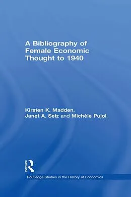 PDF A Bibliography of Female Economic Thought up to 1940 von Kirsten Madden, Michele Pujol, Janet Seiz