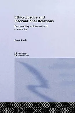 E-Book (pdf) Ethics, Justice and International Relations von Peter Sutch