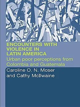 E-Book (pdf) Encounters with Violence in Latin America von Cathy Mcilwaine, Caroline Moser