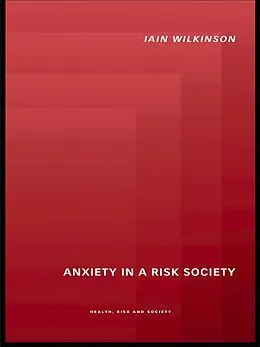 E-Book (pdf) Anxiety in a 'Risk' Society von Iain Wilkinson