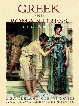 PDF Greek and Roman Dress from A to Z von Liza Cleland, Glenys Davies, Lloyd Llewellyn-Jones