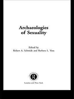 E-Book (epub) Archaeologies of Sexuality von Robert A. Schmidt, Barbara L. Voss