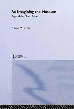 E-Book (pdf) Re-Imagining the Museum von Andrea Witcomb
