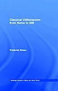 E-Book (epub) Classical Utilitarianism from Hume to Mill von Frederick Rosen