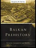 E-Book (epub) Balkan Prehistory von Douglass W. Bailey