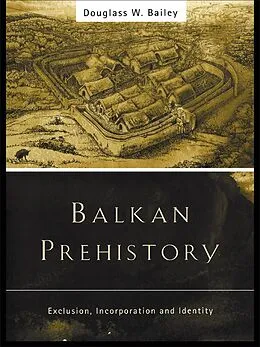 E-Book (epub) Balkan Prehistory von Douglass W. Bailey