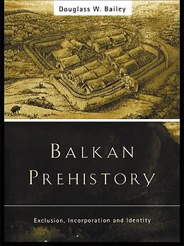 E-Book (pdf) Balkan Prehistory von Douglass W. Bailey