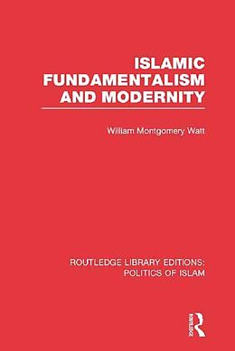 E-Book (pdf) Islamic Fundamentalism and Modernity (RLE Politics of Islam) von William Montgomery Watt
