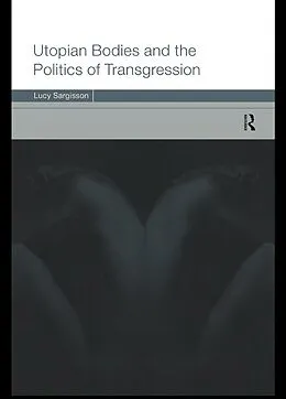 E-Book (pdf) Utopian Bodies and the Politics of Transgression von Lucy Sargisson