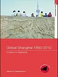E-Book (pdf) Global Shanghai, 1850-2010 von Jeffrey N Wasserstrom