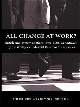 E-Book (epub) All Change at Work? von Alex Bryson, John Forth, Neil Millward